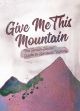 Give Me This Mountain